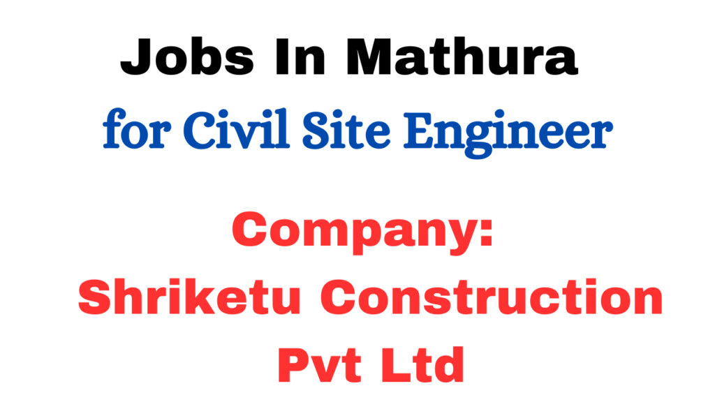 Jobs In Mathura as in Civil Site Engineer